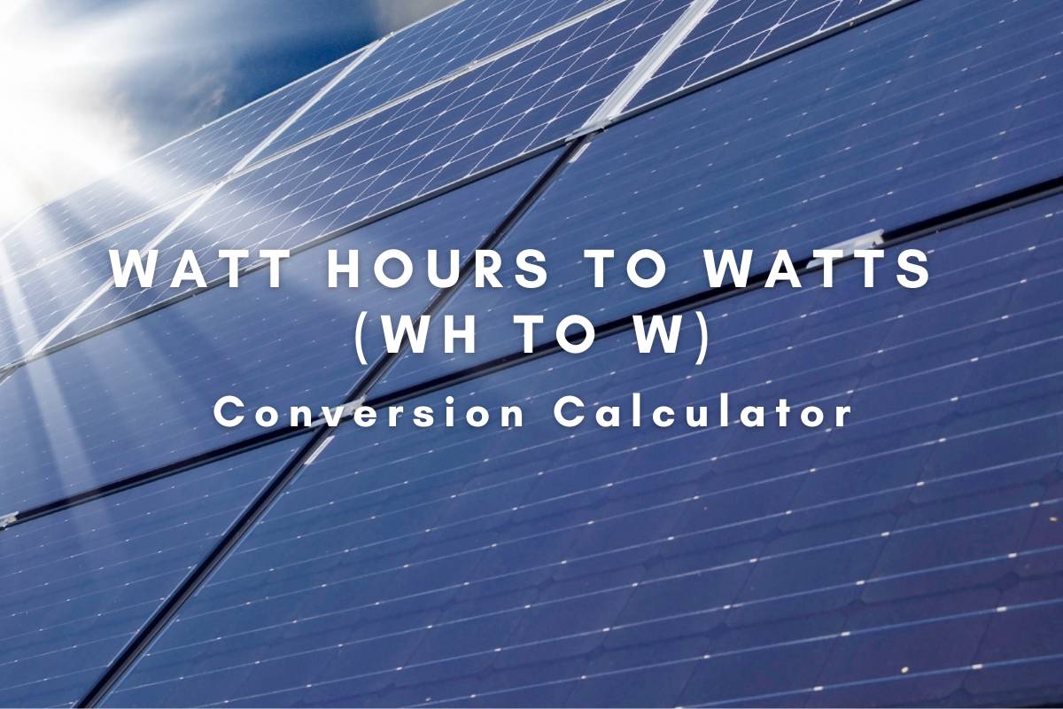 Watt Hours to Watts (Wh to W) Conversion Calculator